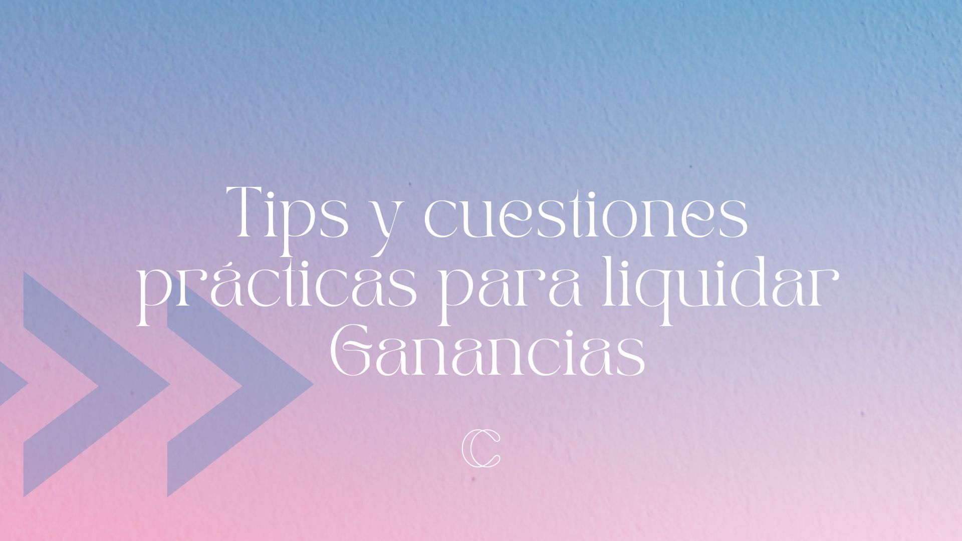 Tips y cuestiones prácticas para liquidar Ganancias